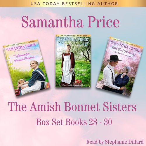 Amish Bonnet Sisters Box Set Volume 10 Books 28-30 The (A Season for Second Chances A Change of Heart The Last Wedding)