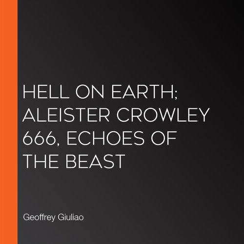 Hell on Earth; Aleister Crowley 666 Echoes of the Beast