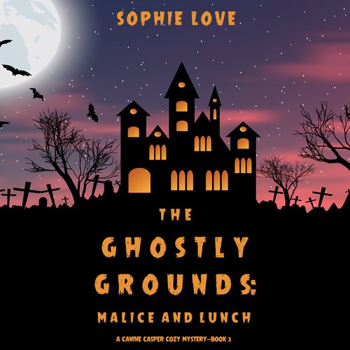 Ghostly Grounds The: Malice and Lunch (A Canine Casper Cozy Mystery—Book 3)