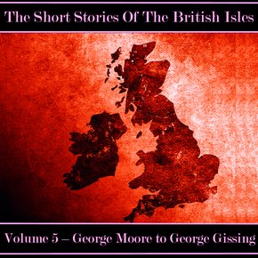 British Short Story The - Volume 5 - George Moore to George Gissing thumbnail