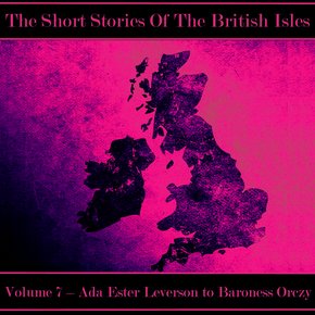 British Short Story The - Volume 7 - Ada Ester Leverson to Baroness Orczy thumbnail