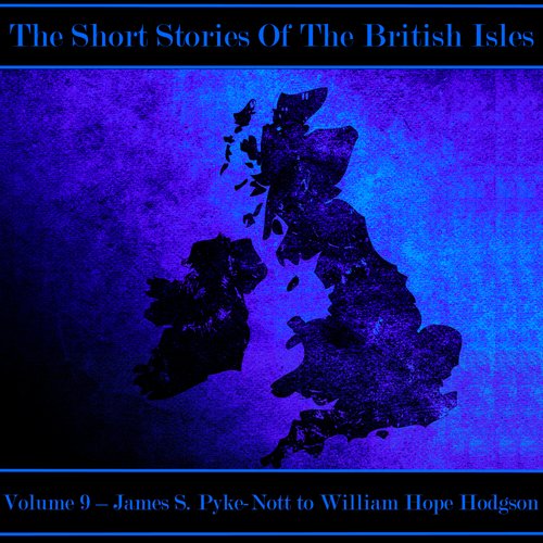 British Short Story The - Volume 9 - James S. Pyke-Nott to William Hope Hodgson