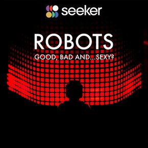 Robots: Good Bad and...Sexy? thumbnail