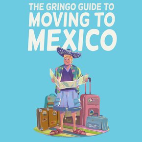 The Gringo Guide to Moving to Mexico thumbnail