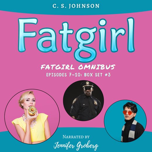 Fatgirl: Episodes 7-10