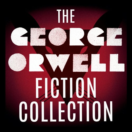 George Orwell Fiction Collection The: 1984; Animal Farm; Burmese Days; Coming Up for Air; Keep the Aspidistra Flying; A Clergyma