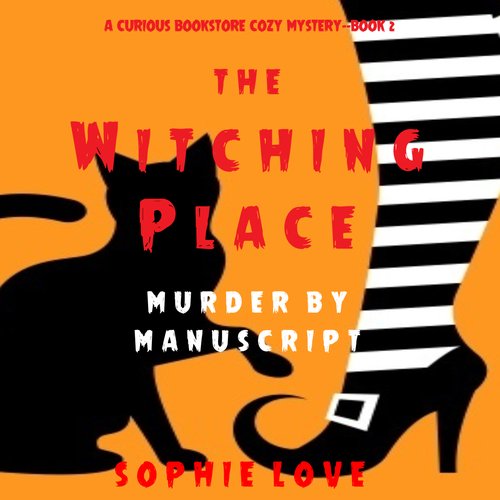 The Witching Place: Murder by Manuscript (A Curious Bookstore Cozy Mystery—Book 2)