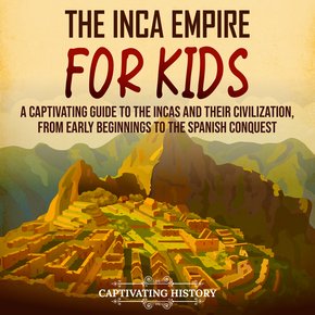 Inca Empire for Kids The: A Captivating Guide to the Incas and Their Civilization from Early Beginnings to the Spanish Conquest thumbnail