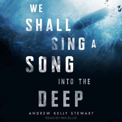 We Shall Sing a Song into the Deep