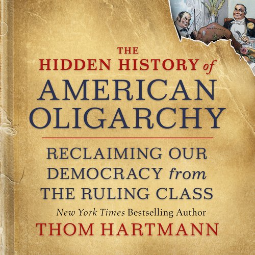 The Hidden History of American Oligarchy