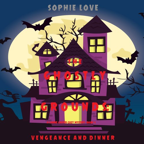 Ghostly Grounds The: Vengeance and Dinner (A Canine Casper Cozy Mystery—Book 4)