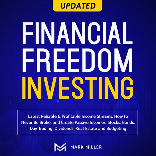 Financial Freedom Investing. Latest Reliable &Profitable Income Streams. How To Never Be Broke And Create Passive Incomes:Stocks