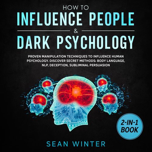 How to Influence People and Dark Psychology 2-in-1 Book Proven Manipulation Techniques to Influence Human Psychology. Discover S