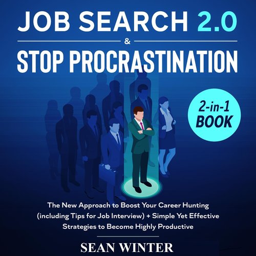 Job Search and Stop Procrastination 2-in-1 Book The New Approach to Boost Your Career Hunting (including Tips for Job Interview)