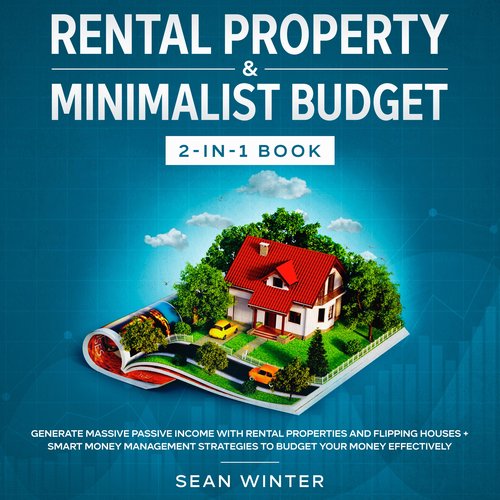 Rental Property and Minimalist Budget 2-in-1 Book Generate Massive Passive Income with Rental Properties and Flipping Houses + S