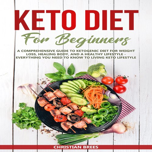 Keto Diet For Beginners : A Comprehensive Guide to Ketogenic Diet  for  Weight Loss Healing Body and a Healthy Lifestyle.   Ever