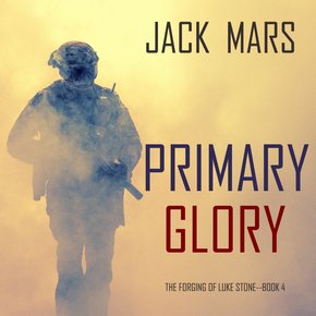 Primary Glory: The Forging of Luke Stone?Book #4 (an Action Thriller) thumbnail