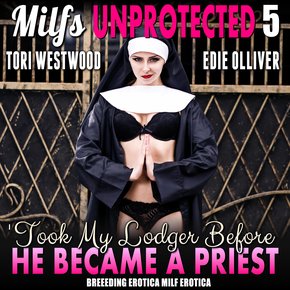 I Took My Lodger Before He Became A Priest : Milfs Unprotected 5 (Breeding Erotica MILF Erotica) thumbnail