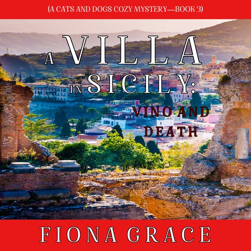 Villa in Sicily: Vino and Death A (A Cats and Dogs Cozy Mystery—Book 3)