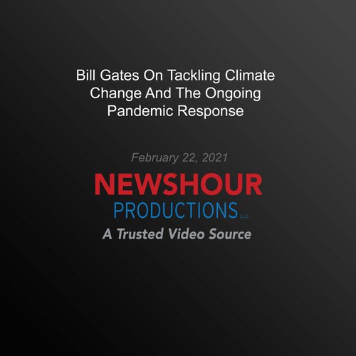 Bill Gates On Tackling Climate Change And The Ongoing Pandemic Response