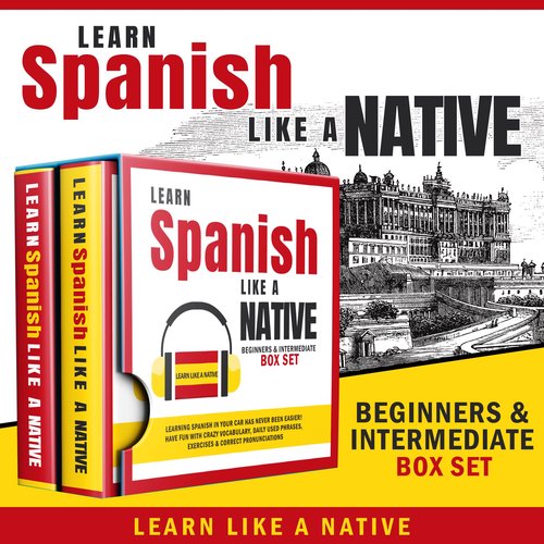 Learn Spanish Like a Native - Beginners & Intermediate Box Set