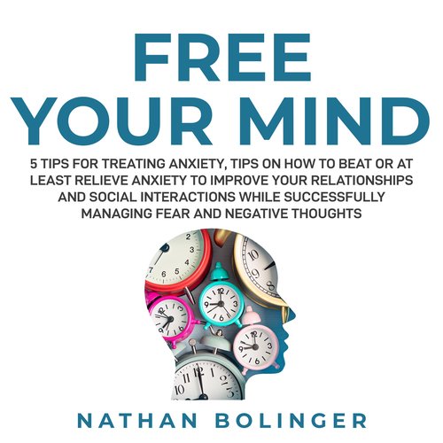 FREE YOUR MIND: 5 Tips For Treating Anxiety: