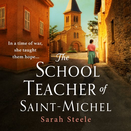 Schoolteacher of Saint-Michel, The: a heartrending wartime story of courage and the power of hope