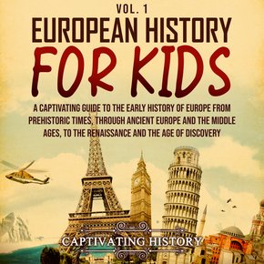 European History for Kids Vol. 1: A Captivating Guide to the Early History of Europe from Prehistoric Times through Ancient Euro thumbnail