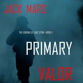 Primary Valor: The Forging of Luke Stone?Book #5 (an Action Thriller) thumbnail