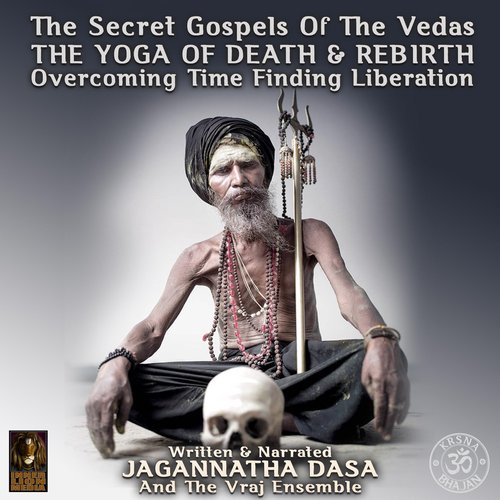 Secret Gospels Of The Vegas The - The Yoga Of Death & Rebirth Overcoming Time Finding Liberation