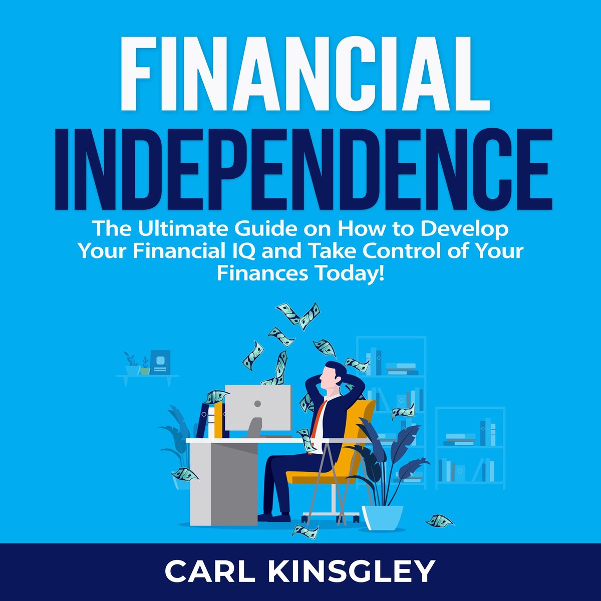 Financial Independence The Ultimate Guide On How To Develop Your