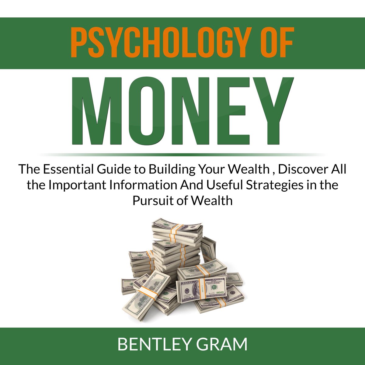 Psychology of Money: The Essential Guide to Building Your Wealth 