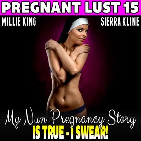 My Nun Pregnancy Story Is True - I Swear! : Pregnant Lust 15 (Pregnancy Erotica Virgin Erotica Religious Erotica) thumbnail