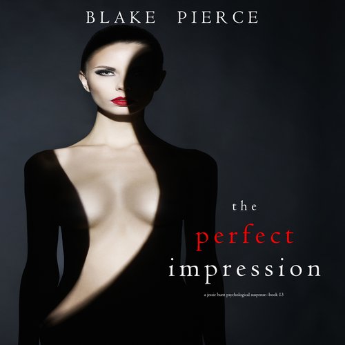 Perfect Impression The (A Jessie Hunt Psychological Suspense Thriller—Book Thirteen)