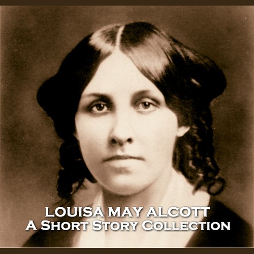 The Short Stories of Louisa May Alcott