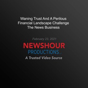 Waning Trust And A Perilous Financial Landscape Challenge The News Business thumbnail