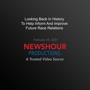 Looking Back In History To Help Inform And Improve Future Race Relations thumbnail