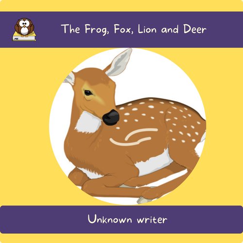 The Frog Fox Lion and Deer