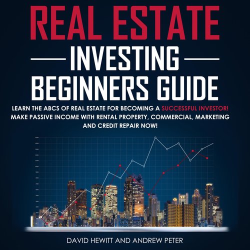 Real Estate Investing Beginners Guide: Learn the ABCs of Real Estate for Becoming a Successful Investor! Make Passive Income wit