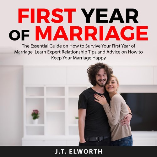 First Year of Marriage: The Essential Guide on How to Survive Your First Year of Marriage Learn Expert Relationship Tips and Adv