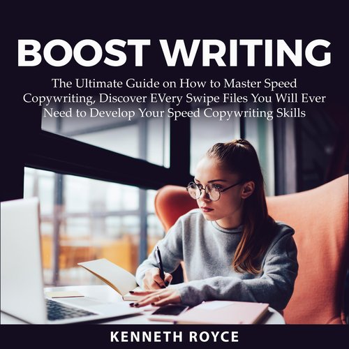 Boost Writing: The Ultimate Guide on How to Master Speed Copywriting Discover EVery Swipe Files You Will Ever Need to Develop Yo