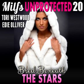 Bred Beneath The Stars : Milfs Unprotected 20  (Breeding Erotica) thumbnail