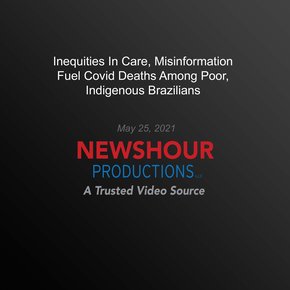 Inequities In Care Misinformation Fuel Covid Deaths Among Poor Indigenous Brazilians thumbnail
