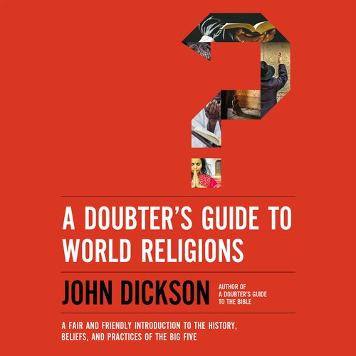 A Doubter's Guide to World Religions