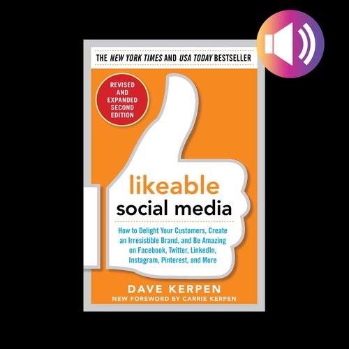 Likeable Social Media Revised and Expanded