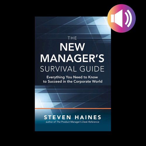 New Manager’s Survival Guide The: Everything You Need to Know to Succeed in the Corporate World