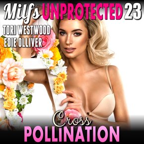 Cross Pollination : Milfs Unprotected 23  (Breeding Erotica Milf Erotica) thumbnail