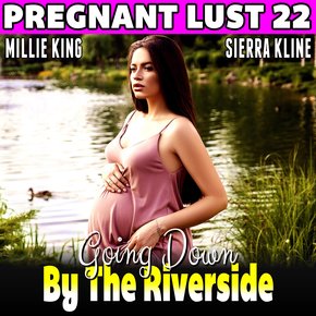 Going Down By The Riverside : Pregnant Lust 22  (Pregnancy Erotica Rough Sex Erotica) thumbnail