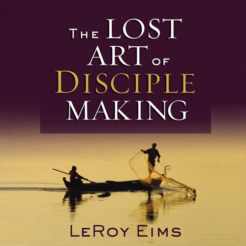 The Lost Art of Disciple Making