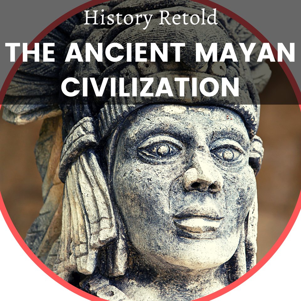 The Ancient Mayan Civilization By History Retold - Audiobook